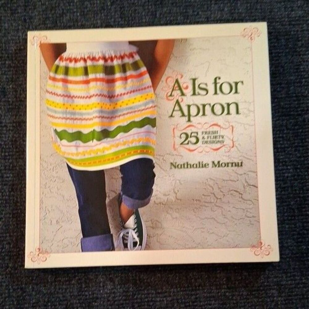 A is for Apron: 25 Fresh & Flirty Designs by Nathalie Mornu
